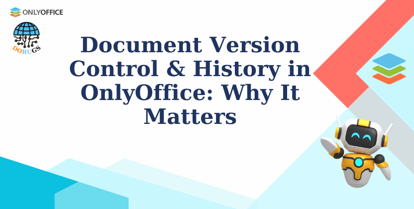 Document Version Control & History in OnlyOffice: Why It Matters
