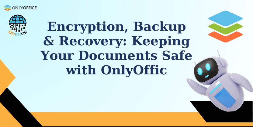 Encryption, Backup & Recovery: Keeping Your Documents Safe with OnlyOffice