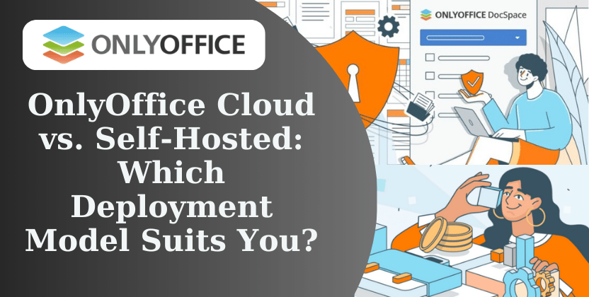 OnlyOffice Cloud vs. Self-Hosted: Which Deployment Model Suits You?