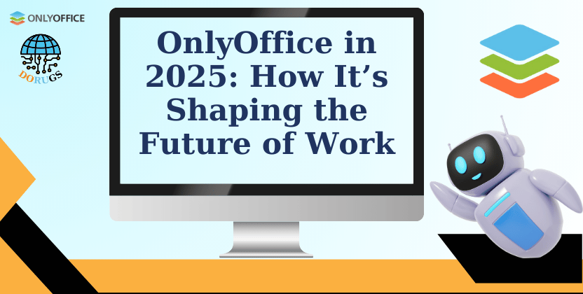 OnlyOffice in 2025: How It’s Shaping the Future of Work
