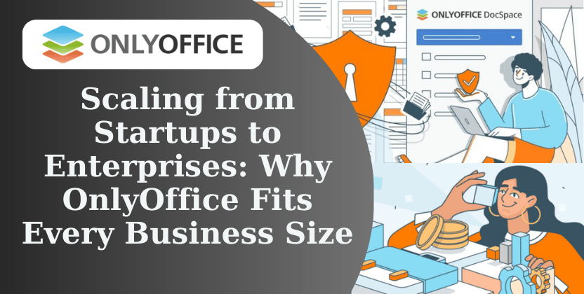 Scaling from Startups to Enterprises: Why OnlyOffice Fits Every Business Size