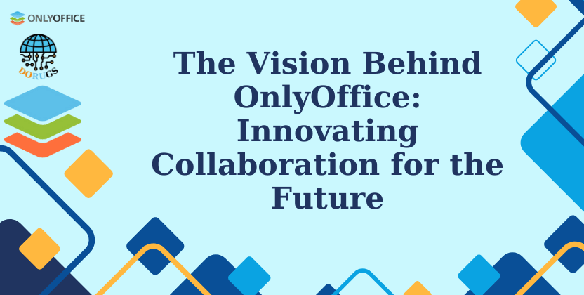 The Vision OnlyOffice: Innovating Collaboration for the Future
