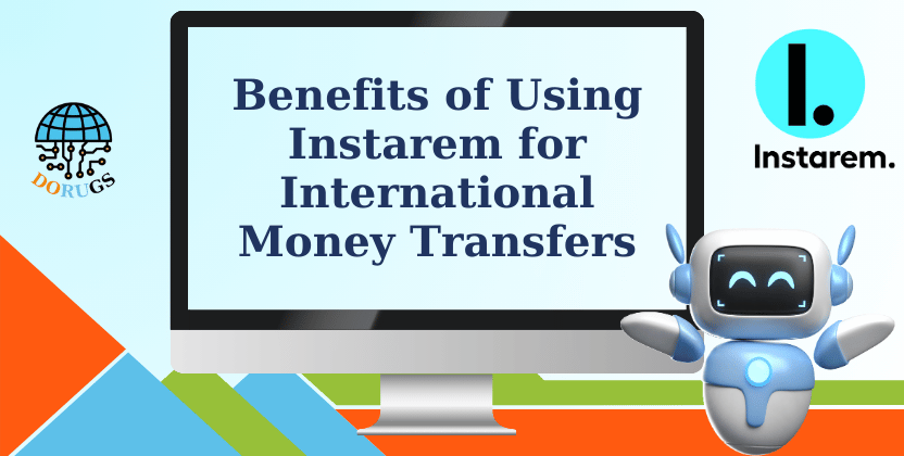 Benefits of Using Instarem for International Money Transfer