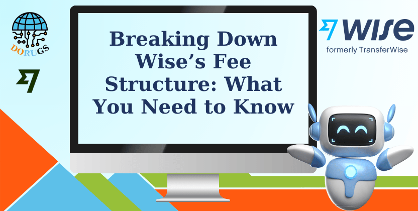 Breaking Down Wise’s Fee Structure: What You Need to Know