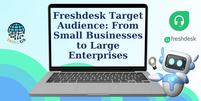 Freshdesk Target Audience: From Small Businesses to Large Enterprises