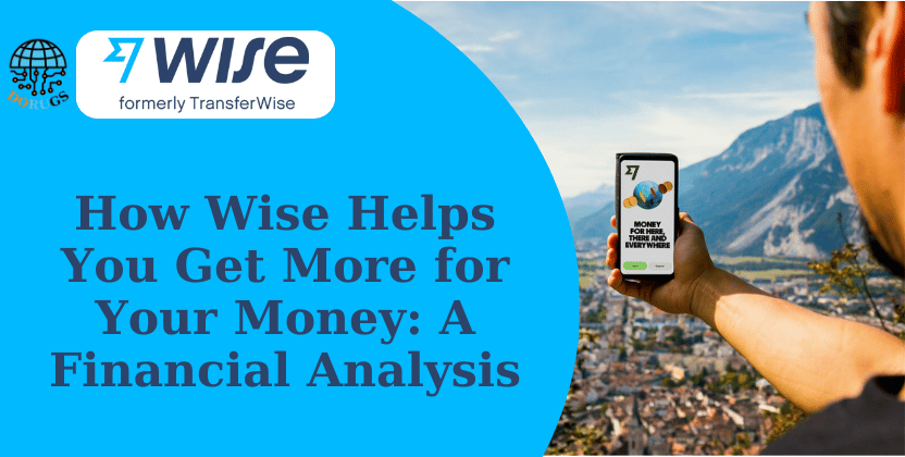 How Wise Helps You Get More for Your Money: A Financial Analysis