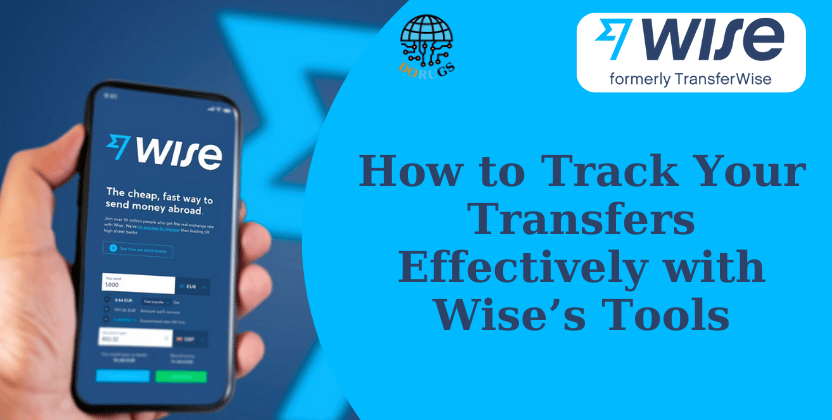 How to Track Your Transfers Effectively with Wise’s Tools