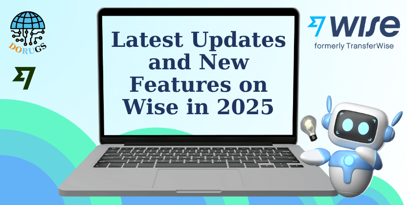 Latest Updates and New Features on Wise in 2025