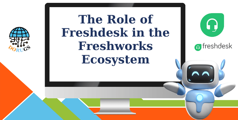 The Role of Freshdesk in the Freshworks Ecosystem