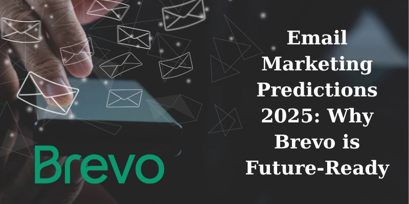 Email Marketing Predictions 2025: Why Brevo is Future-Ready