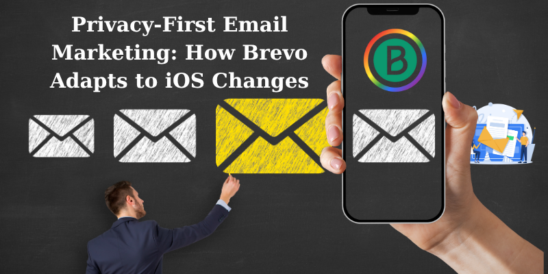 Privacy-First Email Marketing: How Brevo Adapts to iOS Changes