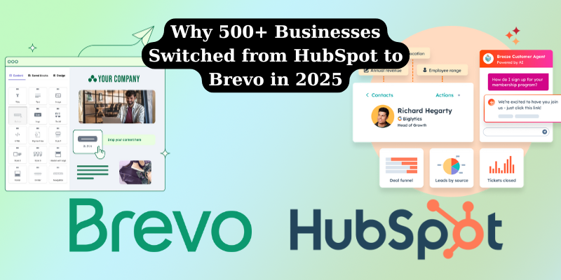 Why 500+ Businesses Switched from HubSpot to Brevo in 2025
