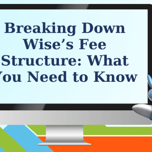 Breaking Down Wise’s Fee Structure: What You Need to Know