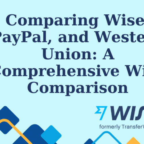 Comparing Wise, PayPal, and Western Union: A Comprehensive Wise Comparison