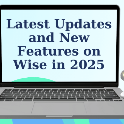 Latest Updates and New Features on Wise in 2025