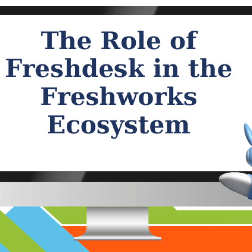 The Role of Freshdesk in the Freshworks Ecosystem