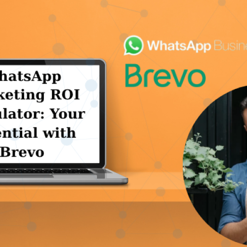 WhatsApp Marketing ROI Calculator: Your Potential with Brevo