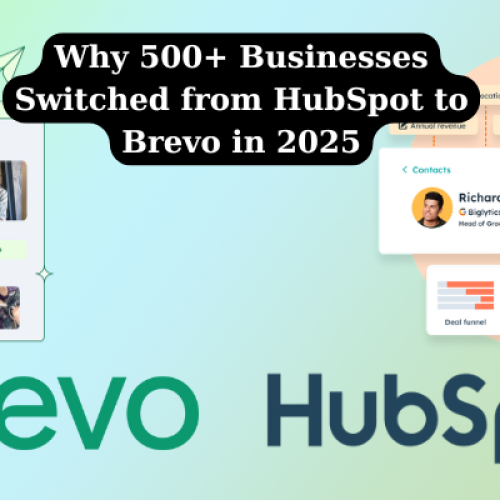 Why 500+ Businesses Switched from HubSpot to Brevo in 2025